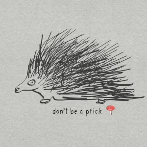 don't be a prick t-shirt